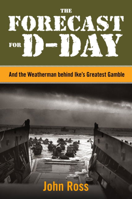 Cover for John Ross · The Forecast for D-day: And The Weatherman Behind Ike's Greatest Gamble (Taschenbuch) (2025)