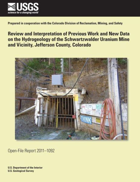 Cover for U.s. Department of the Interior · Review and Interpretation of Previous Work and New Data on the Hydrogeology of the Schwartzwalder Uranium Mine and Vicinity, Jefferson County, Colorado (Paperback Book) (2014)