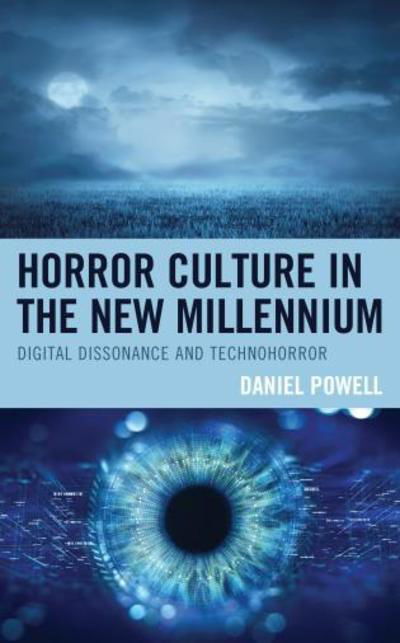 Cover for Powell, Daniel W., Florida State College at Jacksonville · Horror Culture in the New Millennium: Digital Dissonance and Technohorror (Hardcover Book) (2018)