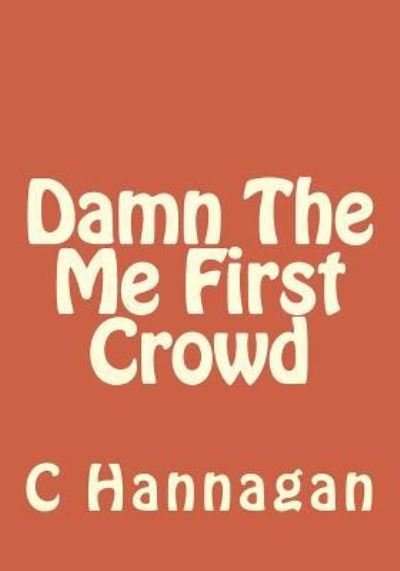 Cover for C F Hannagan · Damn The Me First Crowd (Pocketbok) (2014)