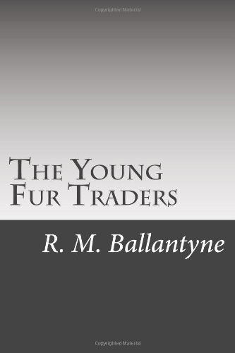 Cover for R. M. Ballantyne · The Young Fur Traders (Paperback Book) (2014)