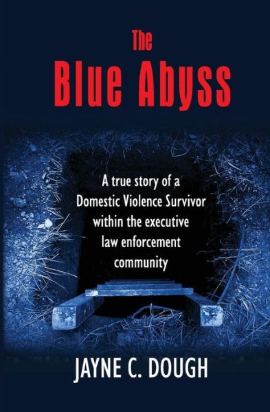 Cover for Jayne C Dough · The Blue Abyss: a True Story of a Domestic Violence Survivor Within the Executive Law Enforcement Community (Paperback Book) (2014)