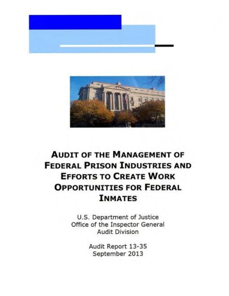 Cover for U.s. Department of Justice · Audit of the Management of Federal Prison Industries and Efforts to Create Work Opportunities for Federal Inmates (Pocketbok) (2014)