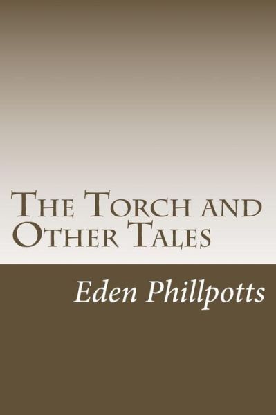 Cover for Eden Phillpotts · The Torch and Other Tales (Taschenbuch) (2014)