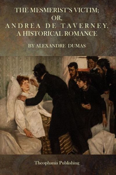 Cover for Alexandre Dumas · The Mesmerist's Victim; Or, Andrea De Taverney.: a Historical Romance (Paperback Bog) (2015)