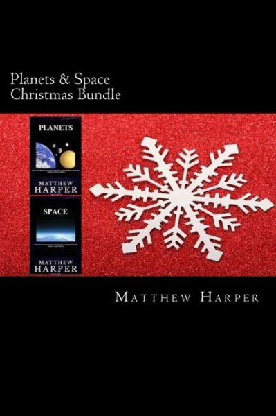 Cover for Matthew Harper · Planets &amp; Space Christmas Bundle: Two Fascinating Books Combined Together Containing Facts, Trivia, Images &amp; Memory Recall Quiz: Suitable for Adults &amp; (Paperback Book) (2014)