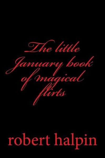 Cover for Mr Robert Anthony Halpin · The Little January Book of Magical Flirts (Pocketbok) (2014)