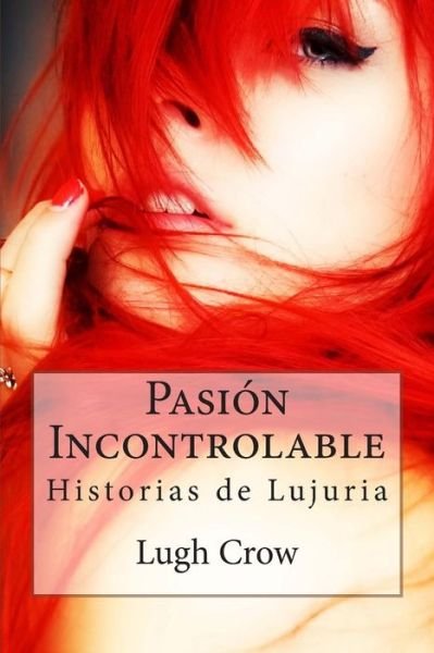 Cover for Lugh Crow · Pasion Incontrolable: Historias De Lujuria (Paperback Bog) [Spanish edition] (2014)