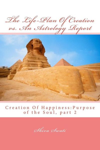 Cover for Swati Shiv · The Life-plan of Creation vs. an Astrology Report: Creation of Happiness: Purpose of the Soul, Part 2 (Paperback Book) (2015)