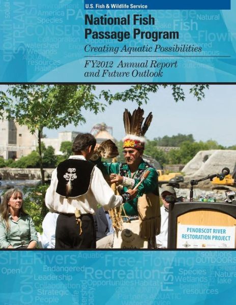 National Fish Passage Program Creating Aquatic Possibilities: Fy2012 Annual Report and Future Outlook - U S Fish & Wildlife Service - Libros - Createspace - 9781507771440 - 14 de febrero de 2015