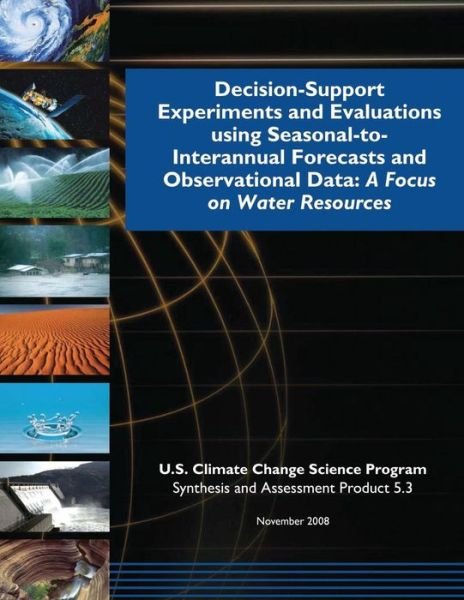 Cover for U S Climate Change Science Program · Decision-support Experiments and Evaluations Using Seasonal-to-interannual Forecasts and Observational Data: a Focus on Water Resources (Sap 5.3) (Paperback Bog) (2015)