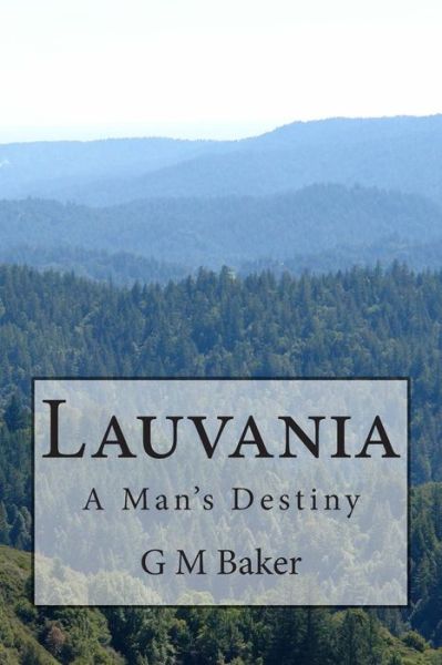 Cover for G M Baker · Lauvania: a Man's Destiny (Taschenbuch) (2015)