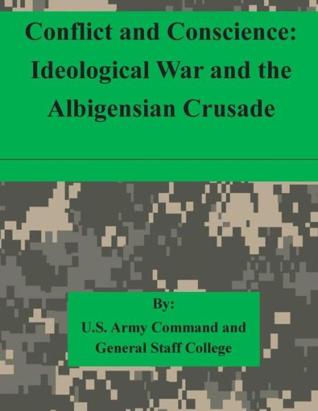 Cover for U S Army Command and General Staff Coll · Conflict and Conscience: Ideological War and the Albigensian Crusade (Pocketbok) (2015)