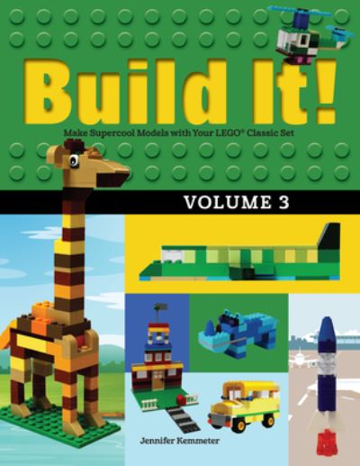 Cover for Jennifer Kemmeter · Build It! Volume 3: Make Supercool Models with Your LEGO® Classic Set - Brick Books (Hardcover Book) (2016)