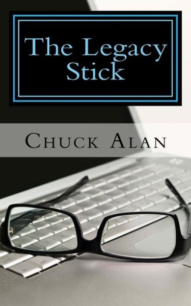 Cover for Chuck Alan · The Legacy Stick (Paperback Book) (2015)