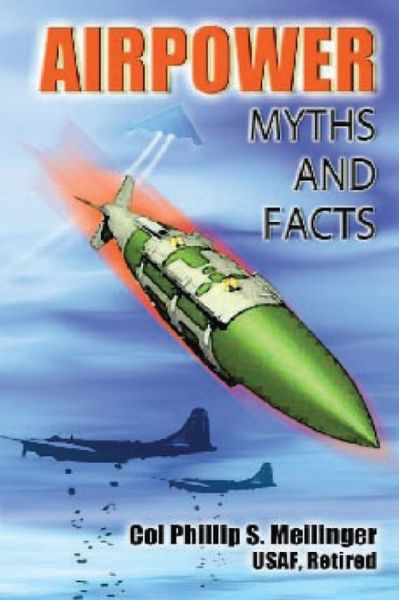 Cover for Meilinger, Colonel Usaf, Retired · Airpower: Myths and Facts (Paperback Book) (2015)