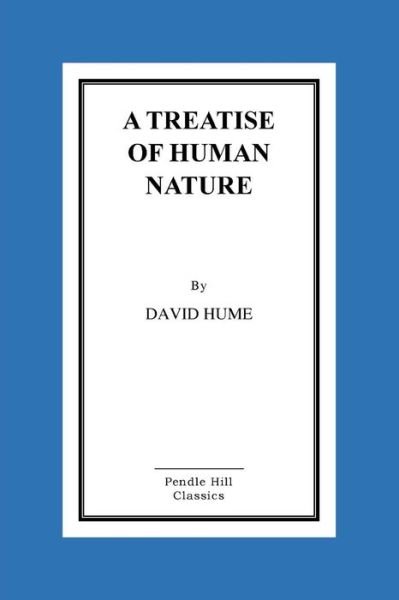 A Treatise of Human Nature - David Hume - Książki - Createspace - 9781517163440 - 4 września 2015