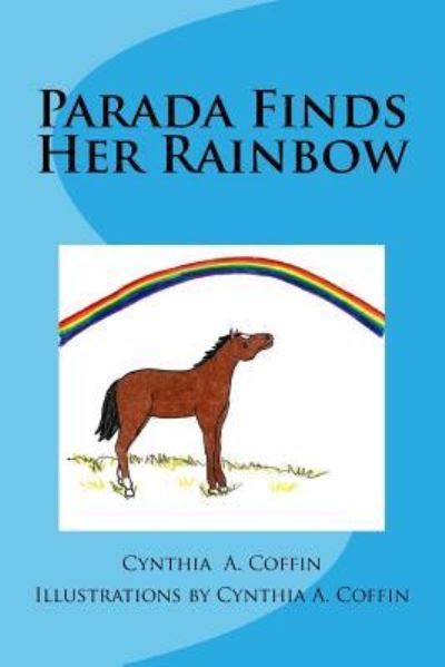 Cover for Cynthia a Coffin · Parada Finds Her Rainbow (Paperback Book) (2015)