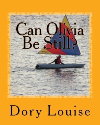 Cover for Dory Anne Louise · Can Olivia Be Still (Pocketbok) (2015)