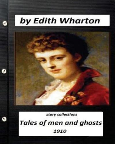 Tales of Men and Ghosts (story collections) by Edith Wharton (1910) - Edith Wharton - Livres - Createspace Independent Publishing Platf - 9781523454440 - 18 janvier 2016