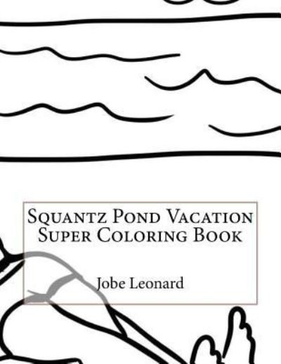 Cover for Jobe Leonard · Squantz Pond Vacation Super Coloring Book (Paperback Book) (2016)