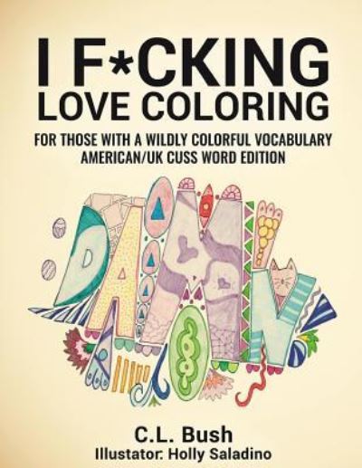 Cover for C L Bush · I F*cking Love Coloring (Paperback Book) (2016)