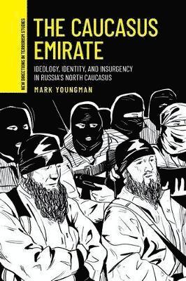 The Caucasus Emirate: Ideology, Identity, and Insurgency in Russia’s North Caucasus - New Directions in Terrorism Studies - Mark Youngman - Böcker - Manchester University Press - 9781526185440 - 20 maj 2025