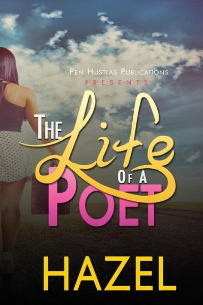 The Life of a Poet - Hazel - Books - Createspace Independent Publishing Platf - 9781530409440 - March 6, 2016