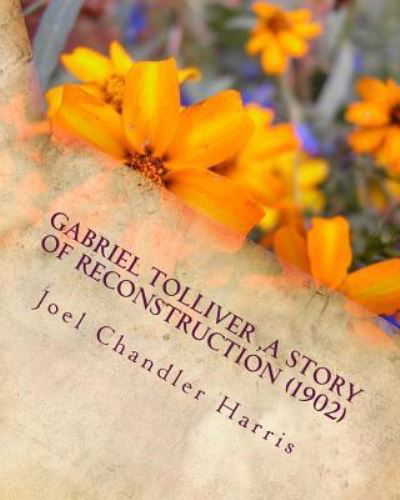 Gabriel Tolliver (1902) by - Joel Chandler Harris - Livres - Createspace Independent Publishing Platf - 9781530649440 - 21 mars 2016