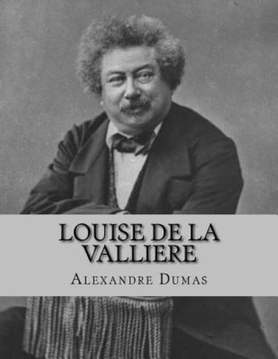 Louise de la Valliere - Alexandre Dumas - Książki - Createspace Independent Publishing Platf - 9781530748440 - 29 marca 2016