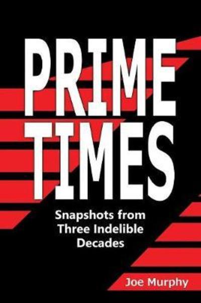 Cover for Joe Murphy · Prime Times: Snapshots from Three Indelible Decades (Paperback Book) (2018)