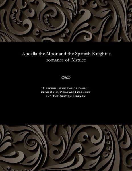 Cover for Robert Montgomery Bird · Abdalla the Moor and the Spanish Knight (Pocketbok) (1901)
