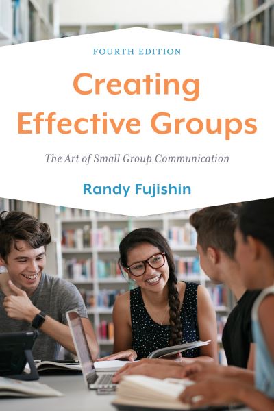 Cover for Randy Fujishin · Creating Effective Groups: The Art of Small Group Communication (Paperback Book) [Fourth edition] (2023)