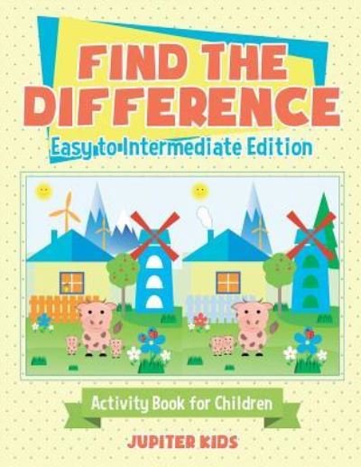 Find the Difference - Easy to Intermediate Edition - Activity Book for Children - Jupiter Kids - Books - Jupiter Kids - 9781541935440 - November 27, 2018