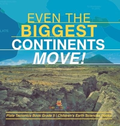 Cover for Baby Professor · Even the Biggest Continents Move! Plate Tectonics Book Grade 5 Children's Earth Sciences Books (Gebundenes Buch) (2021)