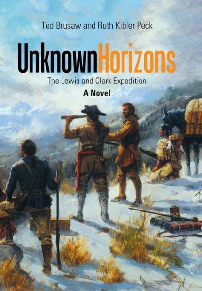 Cover for Ruth Kibler Peck · Unknown Horizons The Lewis and Clark Expedition a Novel (Hardcover Book) (2017)