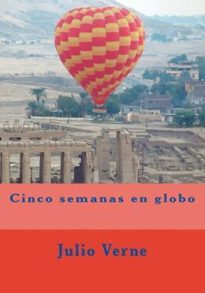 Cinco semanas en globo - Julio Verne - Libros - Createspace Independent Publishing Platf - 9781544707440 - 15 de marzo de 2017