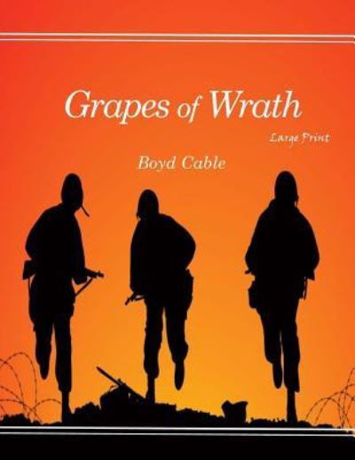 Grapes of Wrath - Boyd Cable - Bøger - Createspace Independent Publishing Platf - 9781545528440 - 28. april 2017