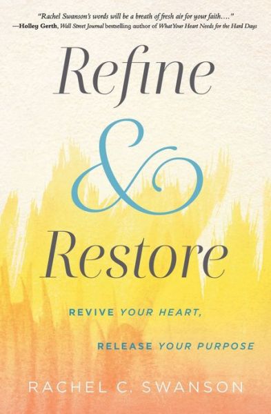 Cover for Rachel C. Swanson · Refine and Restore: Revive Your Heart, Release Your Purpose (Paperback Book) (2019)