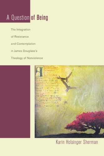 Cover for Karin Holsinger Sherman · A Question of Being: the Integration of Resistance and Contemplation in James Douglasss Theology of Nonviolence (Paperback Book) (2007)