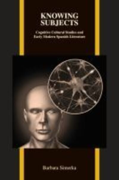 Cover for Barbara Simerka · Knowing Subjects: Cognitive Cultural Studies and Early Modern Spanish Literature - Purdue Studies in Romance Literatures (Paperback Book) (2013)