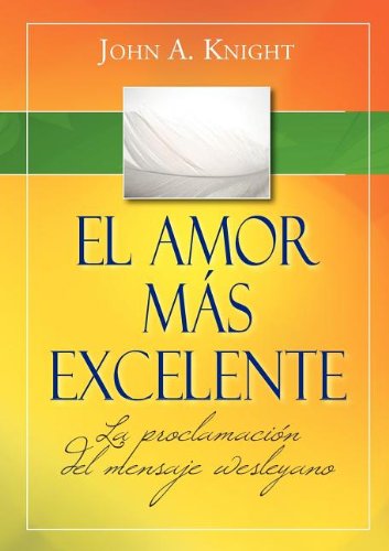 El amor mas excelente - John a Knight - Books - Casa Nazarena de Publicaciones - 9781563447440 - September 11, 2012