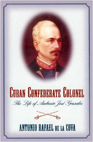 Cover for Antonio Rafael De La Cova · Cuban Confederate Colonel: The Life of Ambrosio Jose Gonzales (Paperback Book) (2009)