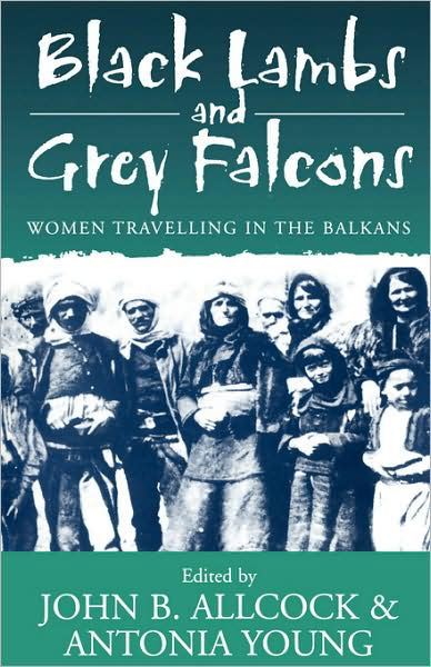 Black Lambs and Grey Falcons: Women Travelling in the Balkans - J B Allcock - Books - Berghahn Books, Incorporated - 9781571817440 - December 14, 2000