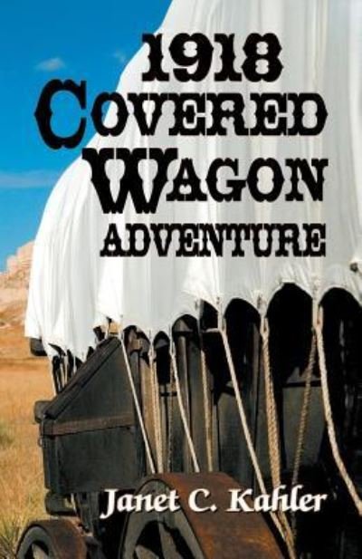 Cover for Janet C. Kahler · 1918 Covered Wagon Adventure (Paperback Book) (2018)