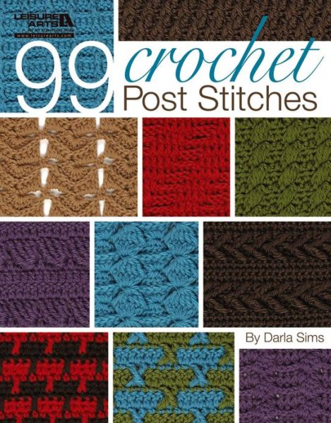 99 Crochet Post Stitches  (Leisure Arts #4788) - Darla Sims - Książki - Leisure Arts, Inc. - 9781574861440 - 1 maja 2010