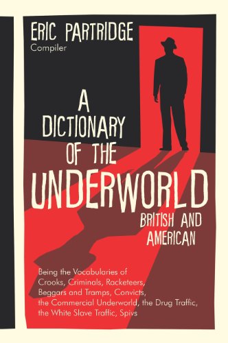 A Dictionary of the Underworld: British and American - Eric Partridge - Książki - Lawbook Exchange, Ltd. - 9781584774440 - 8 lipca 2013