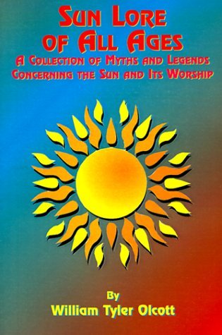 Cover for William Tyler Olcott · Sun Lore of All Ages: a Collection of Myths and Legends Concerning the Sun and Its Worship (Paperback Book) (1999)