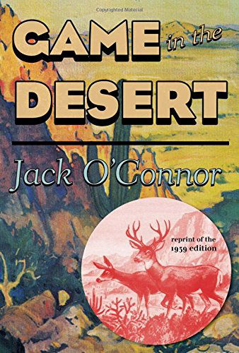 Game in the Desert - Jack O'Connor - Kirjat - Derrydale Press - 9781586671440 - keskiviikko 7. toukokuuta 2014