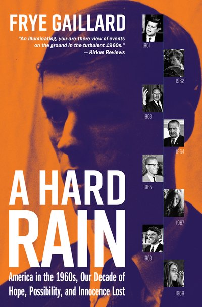 Cover for Frye Gaillard · A Hard Rain: America in the 1960s, Our Decade of Hope, Possibility, and Innocence Lost (Gebundenes Buch) (2018)